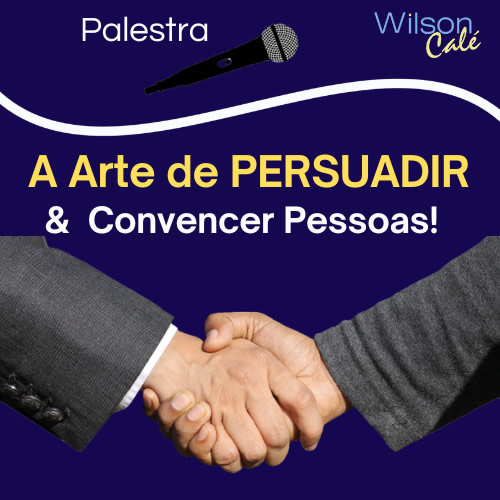 A Arte de Persuadir e Convencer Pessoas!