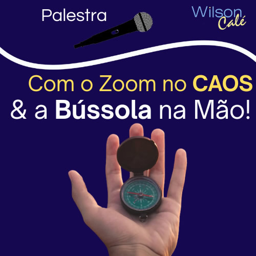 Com o ZOOM no CAOS e a Bússola na Mão