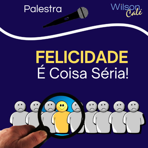 Felicidade é Coisa Séria!